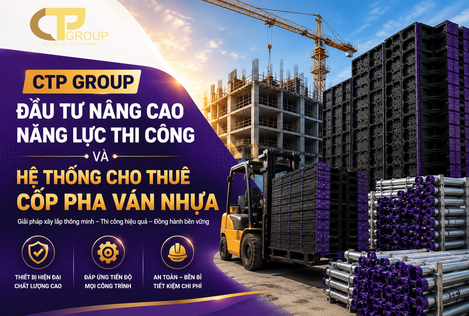 CTP GROUP Đầu tư nâng cao năng lực thi công và hệ thống cho thuê cốp pha ván nhựa